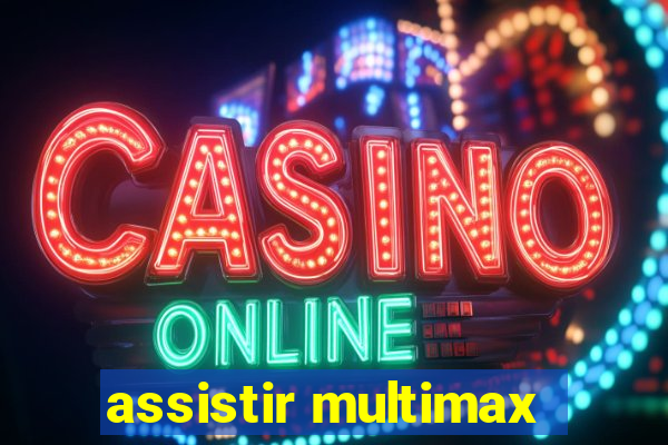 assistir multimax